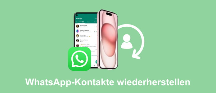 WhatsApp gelöschte Kontakte wiederherstellen – die komplette Anleitung